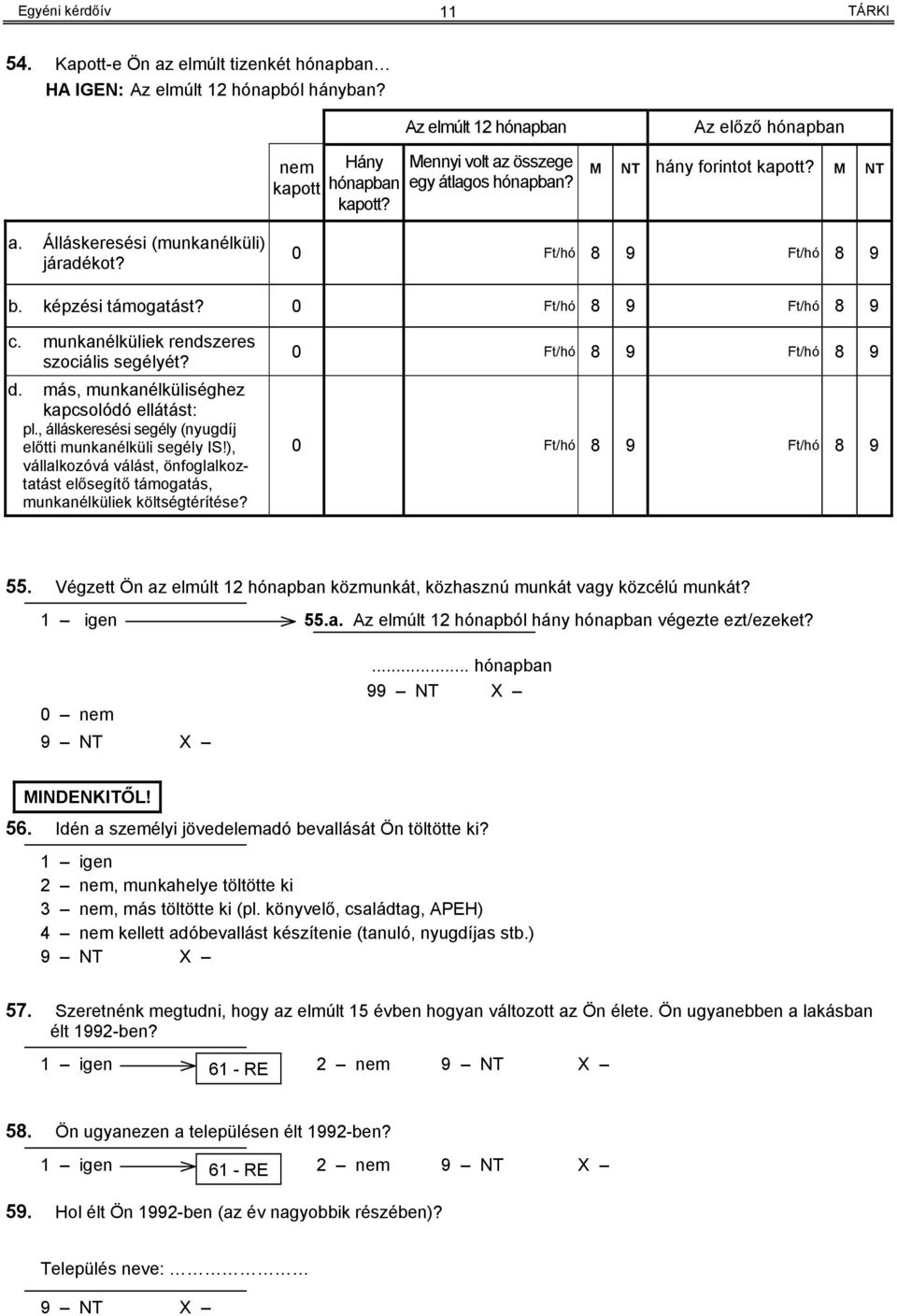 munkanélküliek rendszeres szociális segélyét? d. más, munkanélküliséghez kapcsolódó ellátást: pl., álláskeresési segély (nyugdíj előtti munkanélküli segély IS!