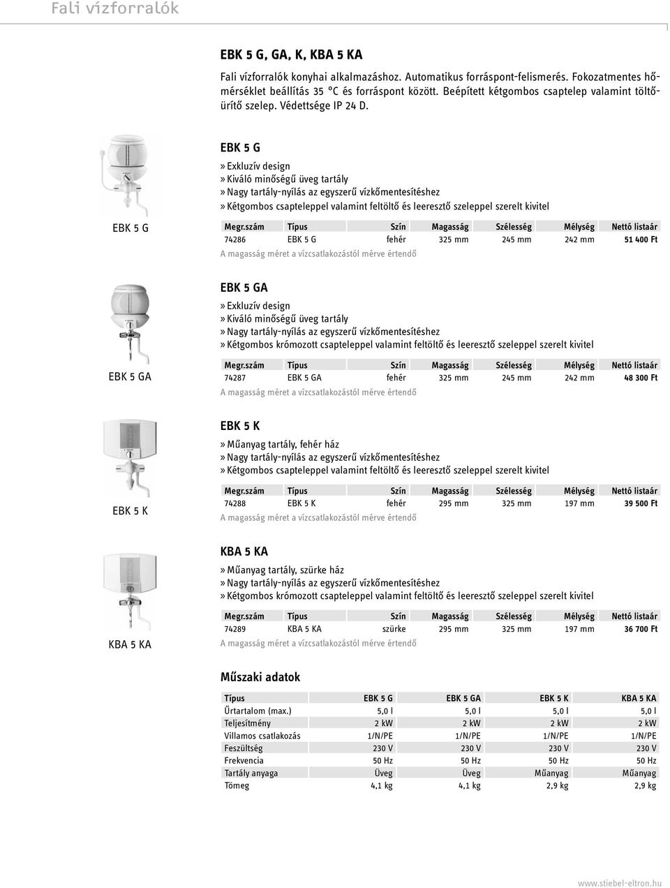 EBK 5 G EBK 5 G Exkluzív design Kiváló minőségű üveg tartály Nagy tartály-nyílás az egyszerű vízkőmentesítéshez Kétgombos csapteleppel valamint feltöltő és leeresztő szeleppel szerelt kivitel Megr.