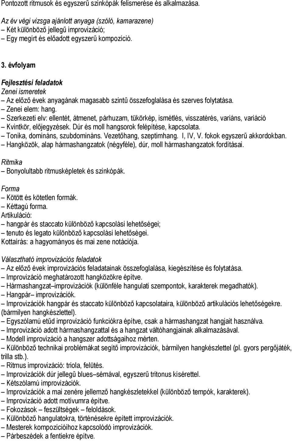 Szerkezeti elv: ellentét, átmenet, párhuzam, tükörkép, ismétlés, visszatérés, variáns, variáció Kvintkör, előjegyzések. Dúr és moll hangsorok felépítése, kapcsolata. Tonika, domináns, szubdomináns.