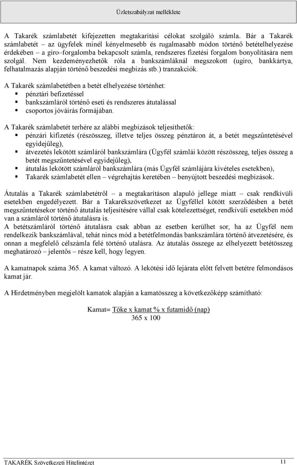 szolgál. Nem kezdeményezhetők róla a bankszámláknál megszokott (ugiro, bankkártya, felhatalmazás alapján történő beszedési megbízás stb.) tranzakciók.