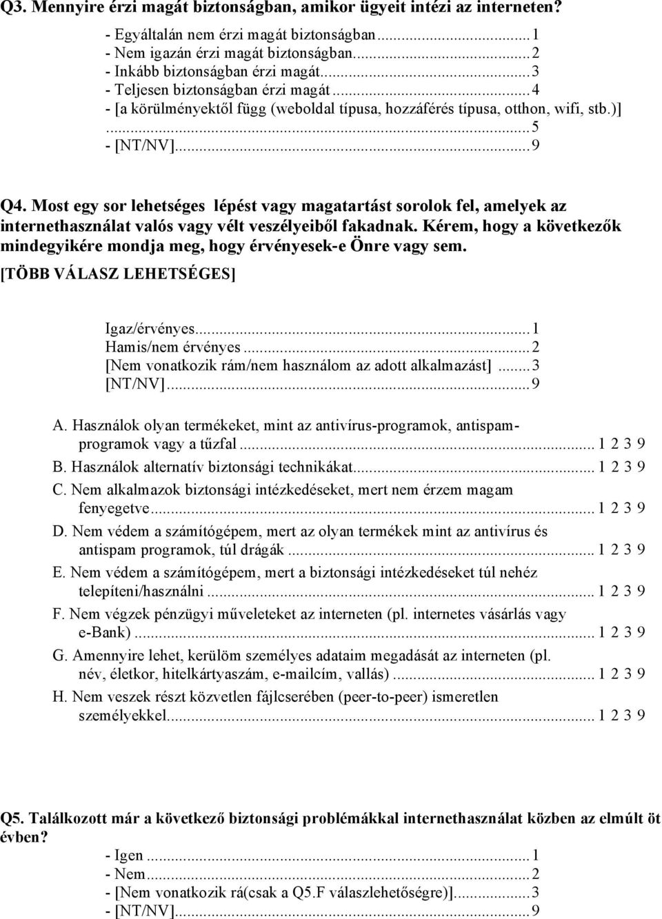 Most egy sor lehetséges lépést vagy magatartást sorolok fel, amelyek az internethasználat valós vagy vélt veszélyeiből fakadnak.