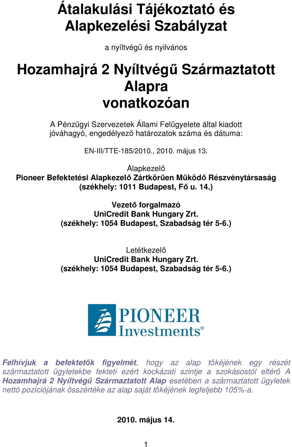 ) Vezetı forgalmazó UniCredit Bank Hungary Zrt. (székhely: 1054 Budapest, Szabadság tér 5-6.