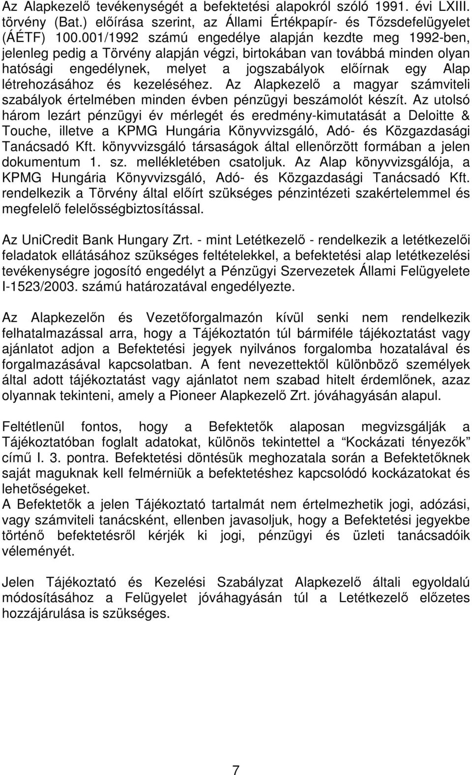 létrehozásához és kezeléséhez. Az Alapkezelı a magyar számviteli szabályok értelmében minden évben pénzügyi beszámolót készít.