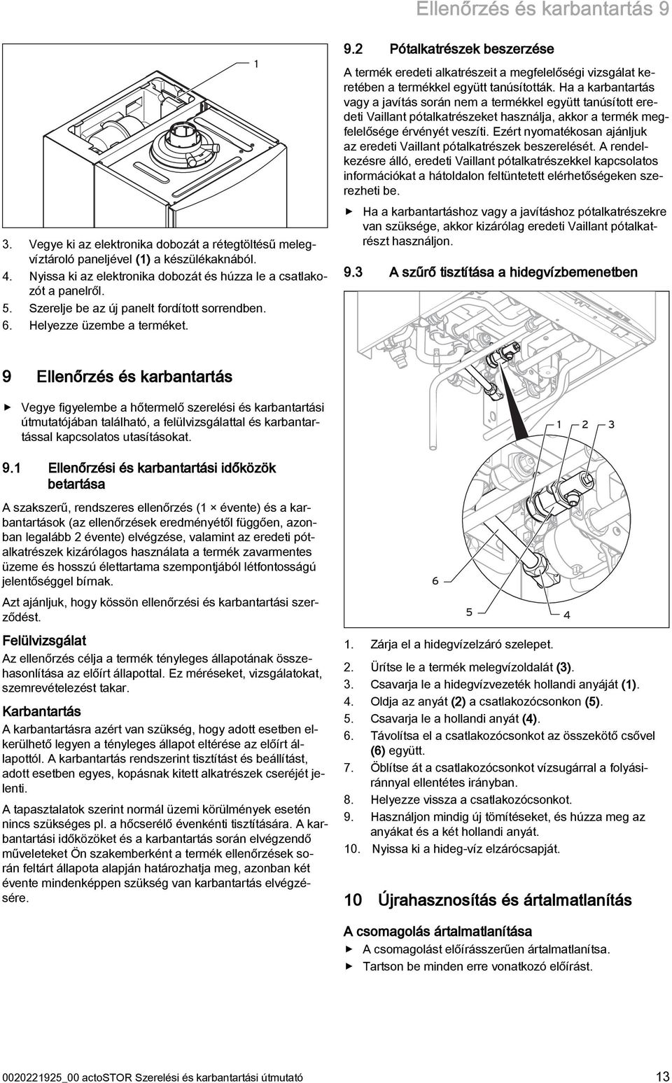 2 Pótalkatrészek beszerzése A termék eredeti alkatrészeit a megfelelőségi vizsgálat keretében a termékkel együtt tanúsították.