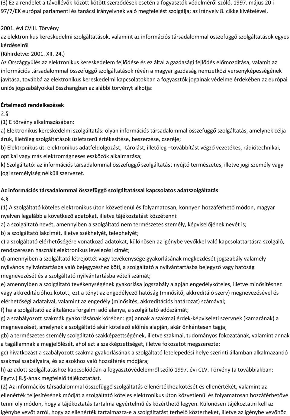 Törvény az elektronikus kereskedelmi szolgáltatások, valamint az információs társadalommal összefüggő szolgáltatások egyes kérdéseiről (Kihirdetve: 2001. XII. 24.