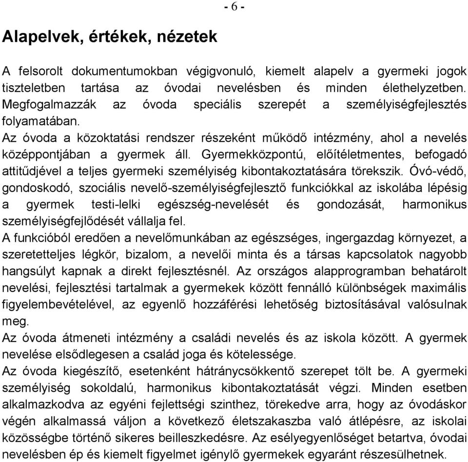 Gyermekközpontú, előítéletmentes, befogadó attitűdjével a teljes gyermeki személyiség kibontakoztatására törekszik.