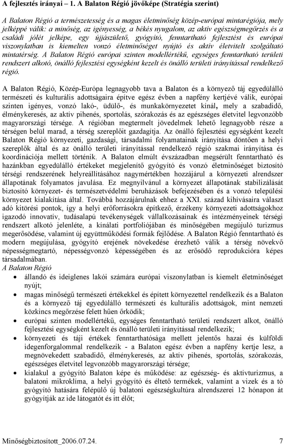 aktív egészségmegőrzés és a családi jólét jelképe, egy újjászülető, gyógyító, fenntartható fejlesztést és európai viszonylatban is kiemelten vonzó életminőséget nyújtó és aktív életvitelt szolgáltató