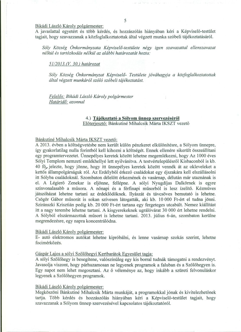 ) Tájékoztató a Sólyom ünnep szervezéséről Előterjesztő: Bánkutiné Mihalcs~k Márta IKSZT vezető Bánkutiné Mihalcsik Márta IKSZT vezető: A 2013.