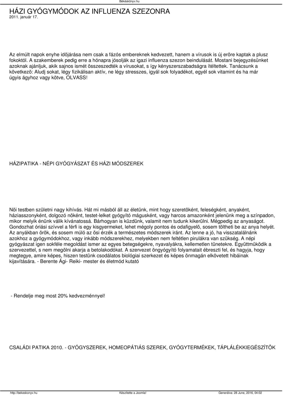 Mostani bejegyzésünket azoknak ajánljuk, akik sajnos ismét összeszedték a vírusokat, s így kényszerszabadságra ítéltettek.