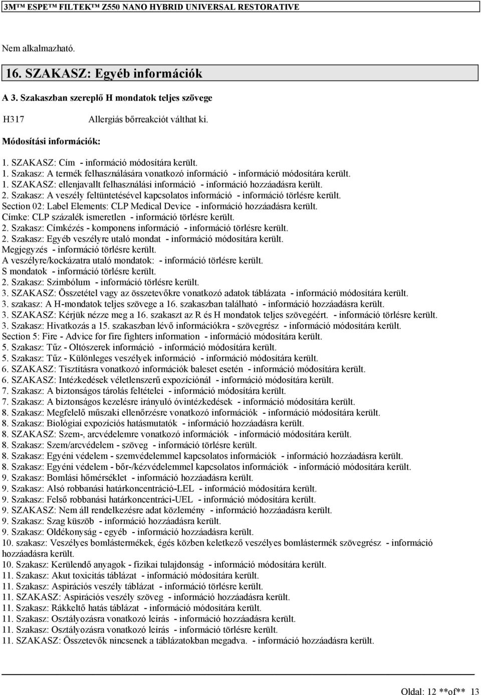 2. Szakasz: A veszély feltüntetésével kapcsolatos információ - információ törlésre került. Section 02: Label Elements: CLP Medical Device - információ hozzáadásra került.