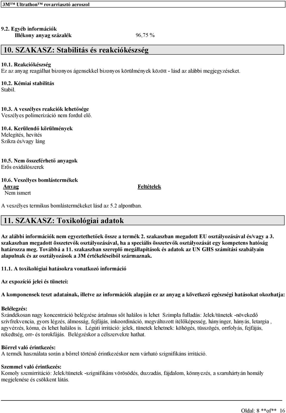 özeférhető anyagok Erő oxidálózerek 10.6. Vezélye bomlátermékek Anyag imert Feltételek A vezélye termiku bomlátermékeket lád az 5.2 alpontban. 11.