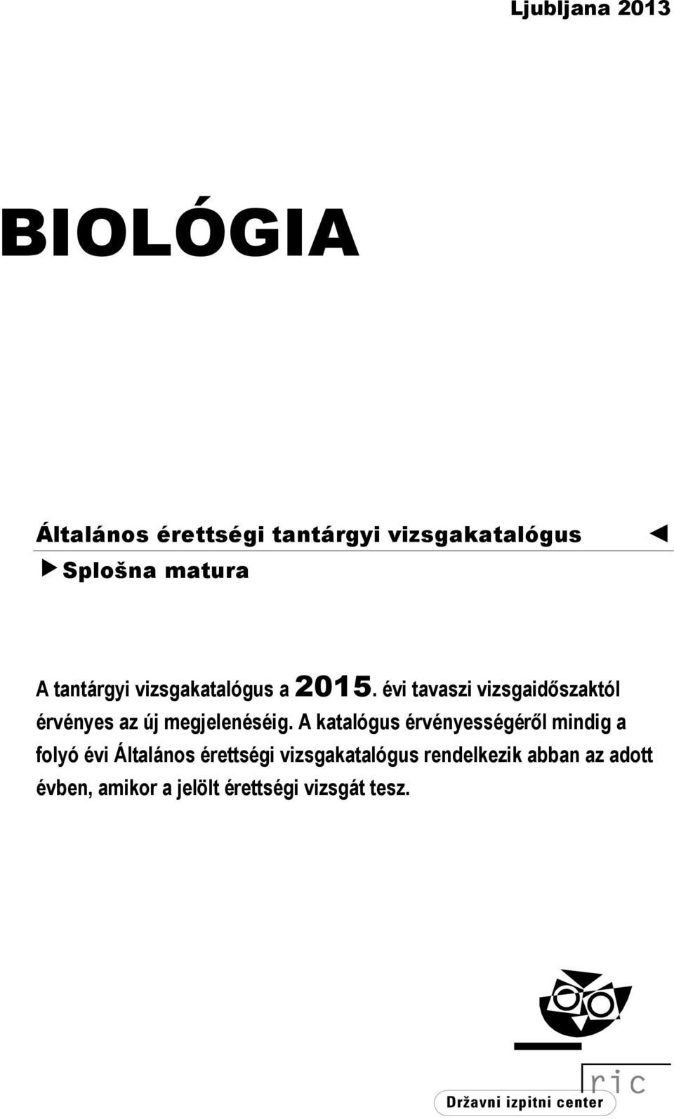 évi tavaszi vizsgaidőszaktól érvényes az új megjelenéséig.
