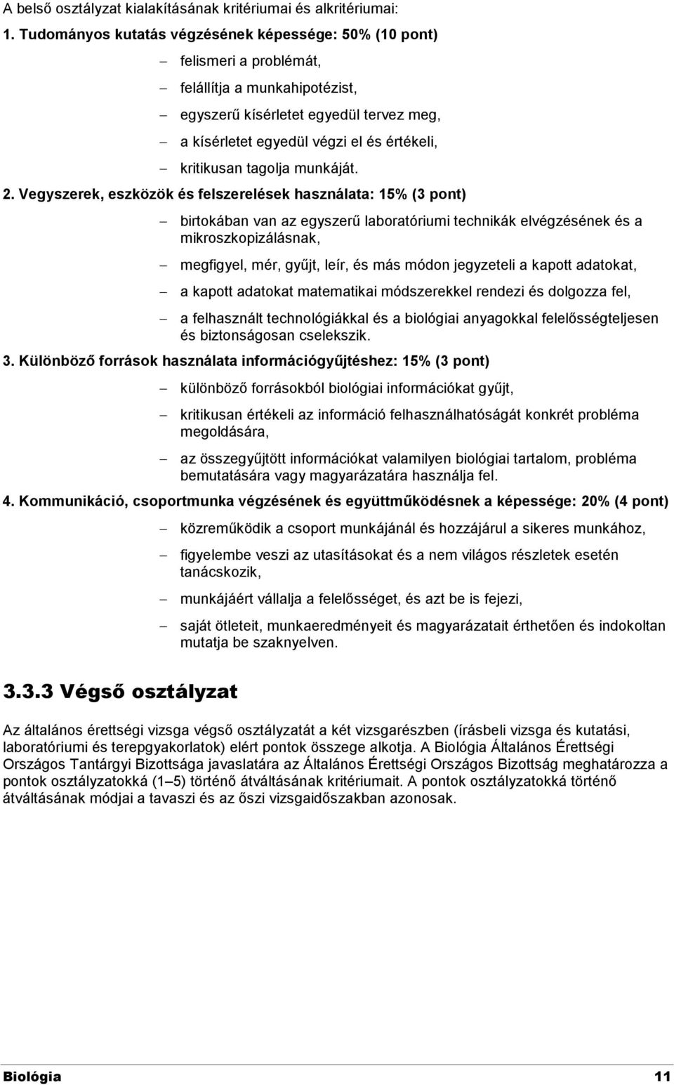 kritikusan tagolja munkáját. 2.