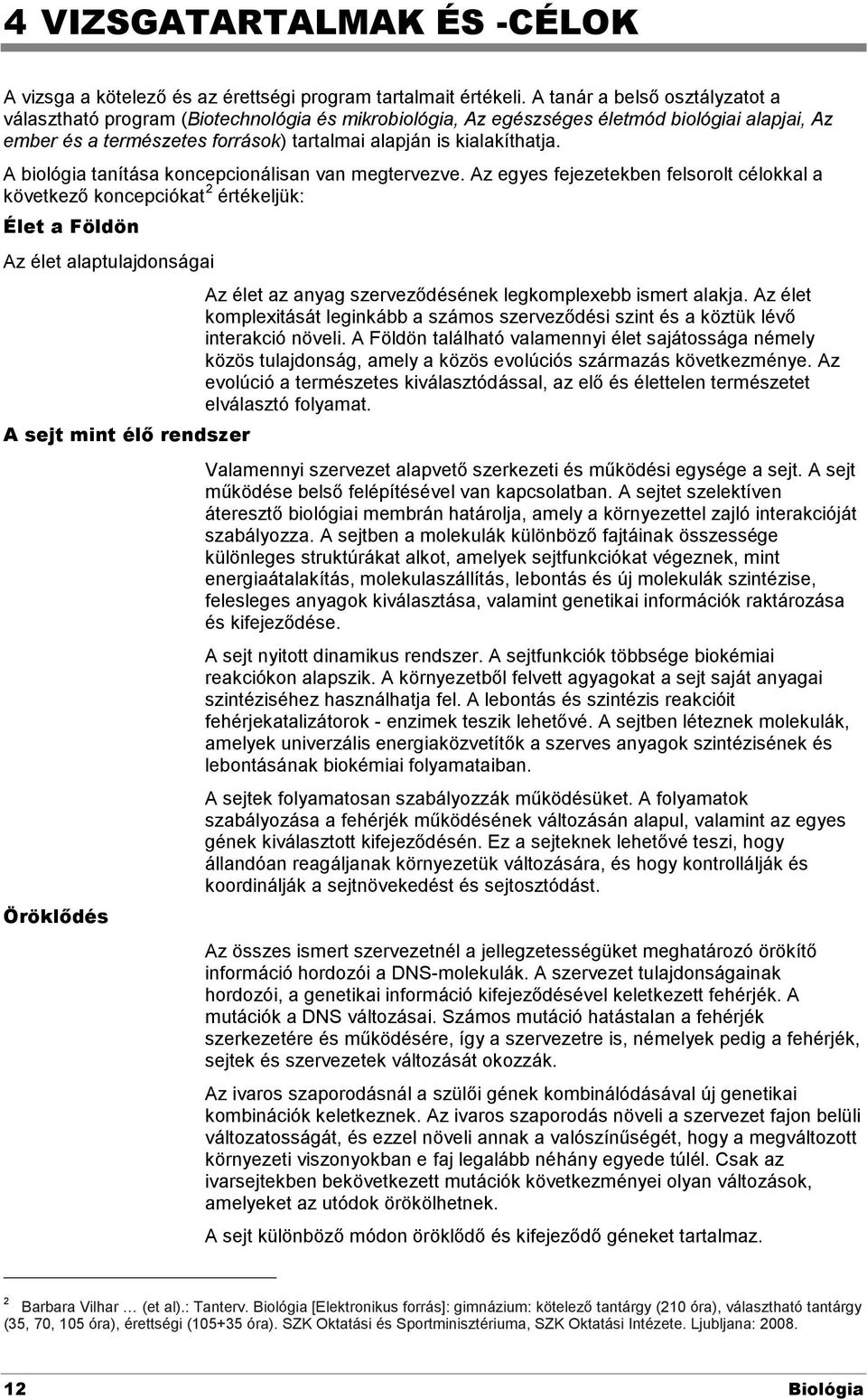 A biológia tanítása koncepcionálisan van megtervezve.