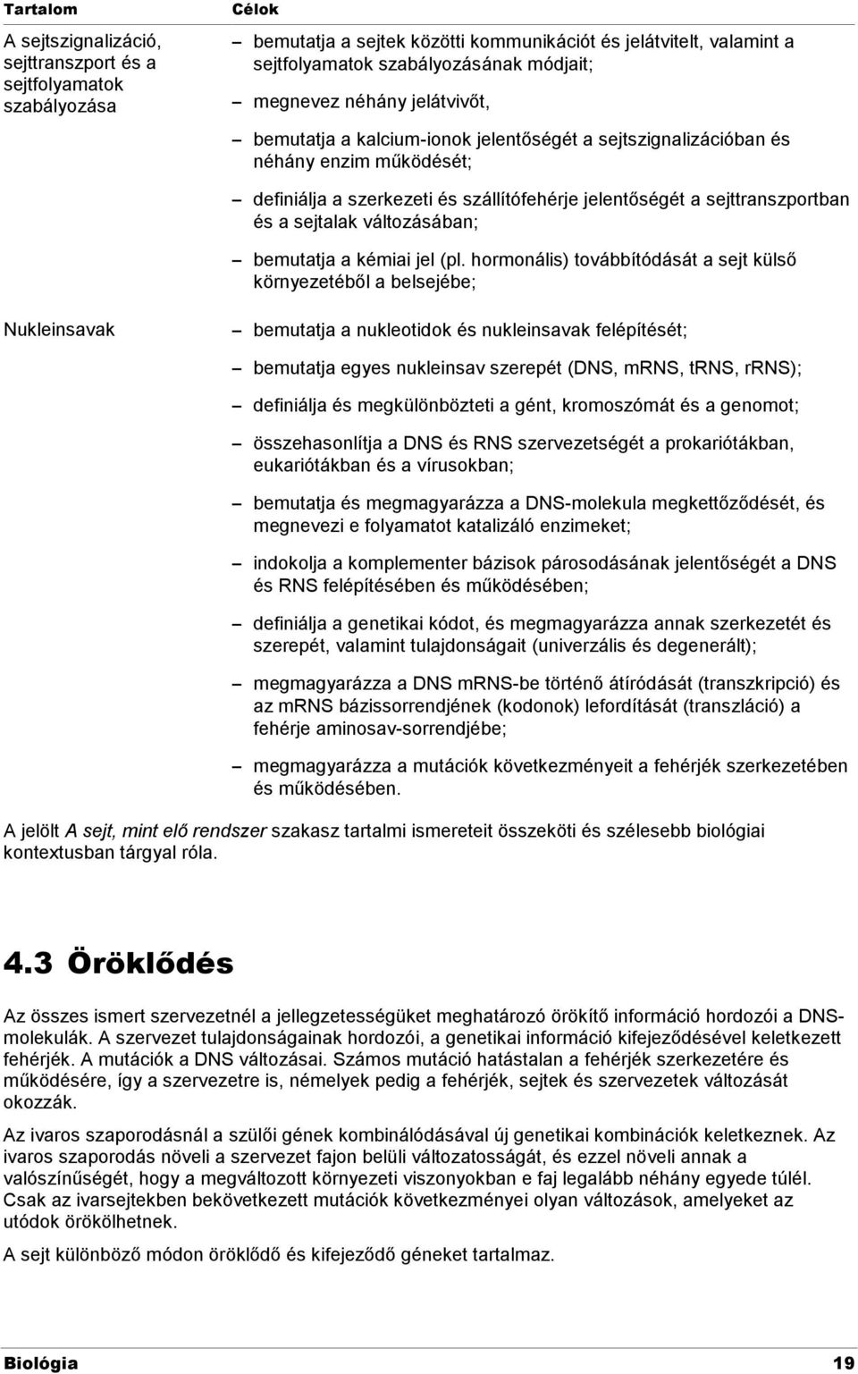 sejtalak változásában; bemutatja a kémiai jel (pl.