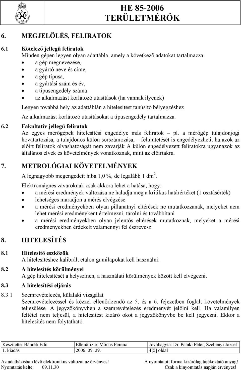 típusengedély száma az alkalmazást korlátozó utasítások (ha vannak ilyenek) Legyen továbbá hely az adattáblán a hitelesítést tanúsító bélyegzéshez.