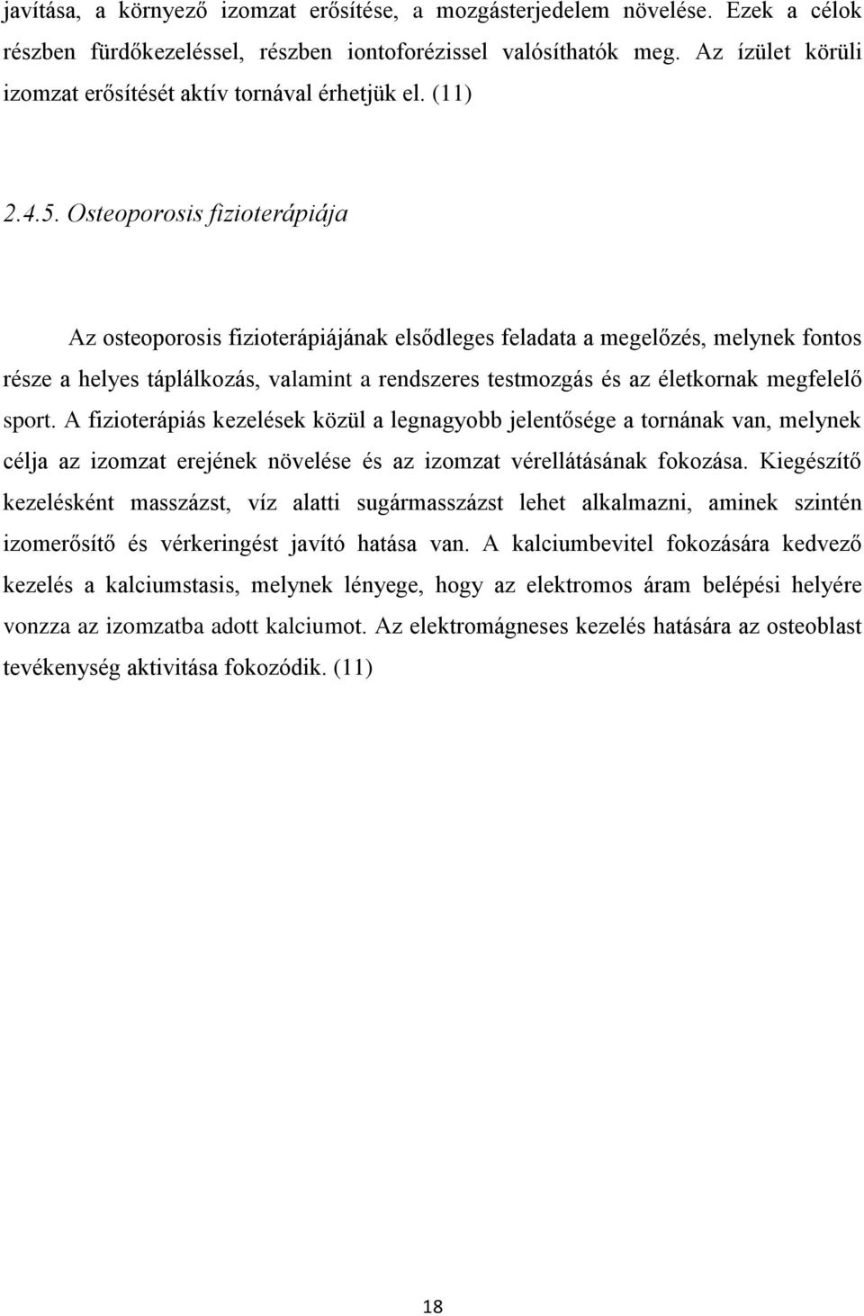 Osteoporosis fizioterápiája Az osteoporosis fizioterápiájának elsődleges feladata a megelőzés, melynek fontos része a helyes táplálkozás, valamint a rendszeres testmozgás és az életkornak megfelelő
