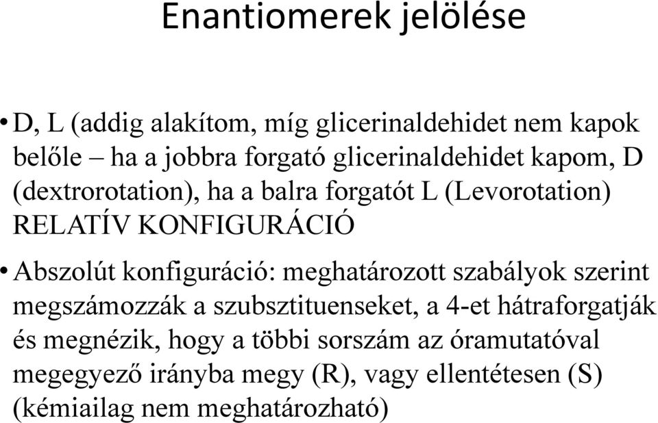 konfiguráció: meghatározott szabályok szerint megszámozzák a szubsztituenseket, a 4-et hátraforgatják és