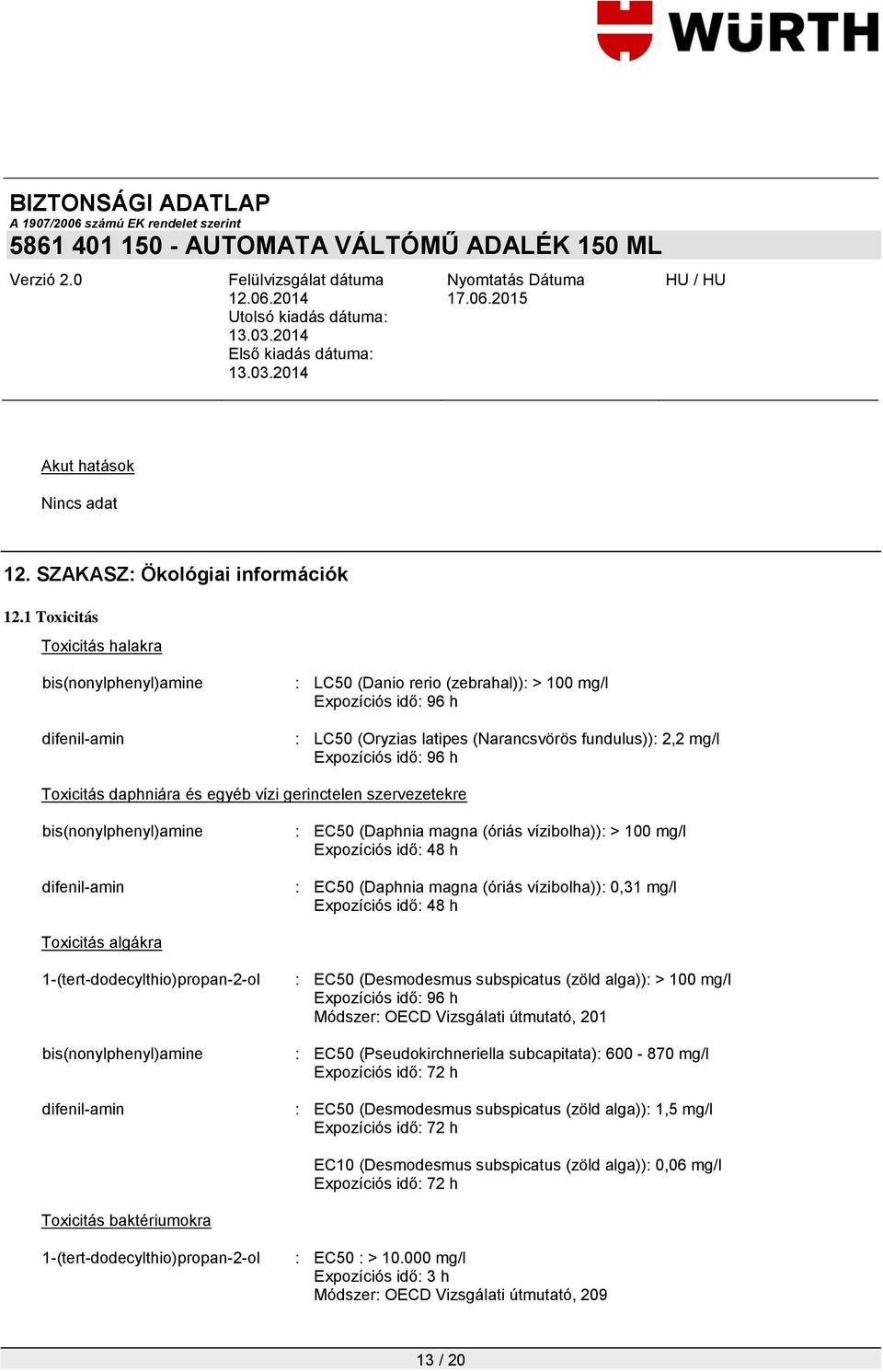 Toxicitás daphniára és egyéb vízi gerinctelen szervezetekre bis(nonylphenyl)amine : EC50 (Daphnia magna (óriás vízibolha)): > 100 mg/l Expozíciós idő: 48 h : EC50 (Daphnia magna (óriás vízibolha)):