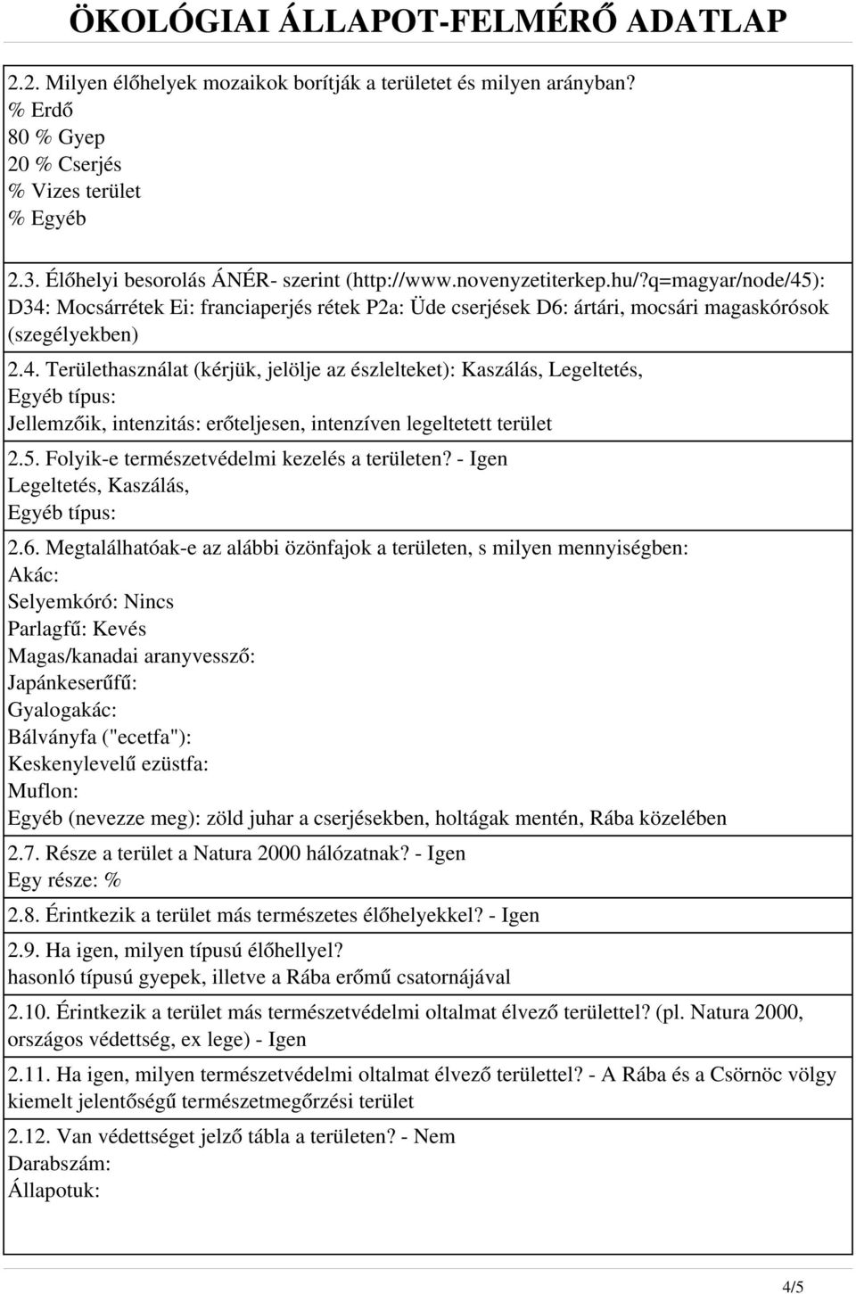 5. Folyik-e természetvédelmi kezelés a területen? - Igen Legeltetés, Kaszálás, Egyéb típus: 2.6.