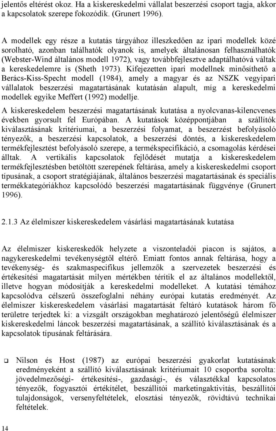 továbbfejlesztve adaptálhatóvá váltak a kereskedelemre is (Sheth 1973).