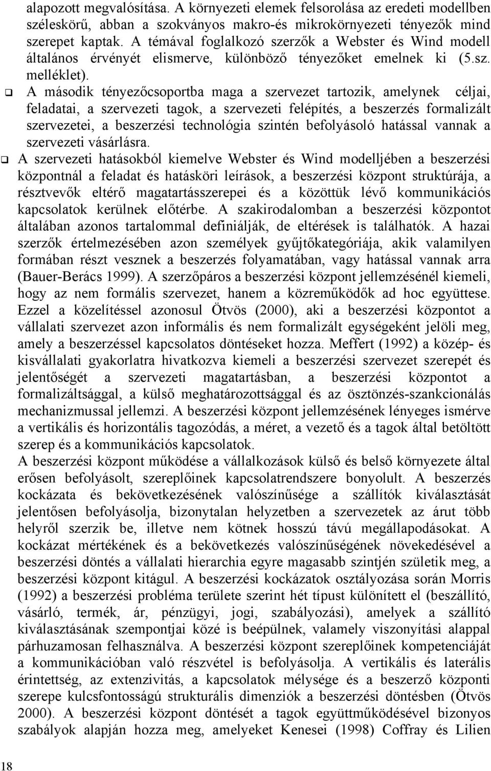 ! A második tényezőcsoportba maga a szervezet tartozik, amelynek céljai, feladatai, a szervezeti tagok, a szervezeti felépítés, a beszerzés formalizált szervezetei, a beszerzési technológia szintén