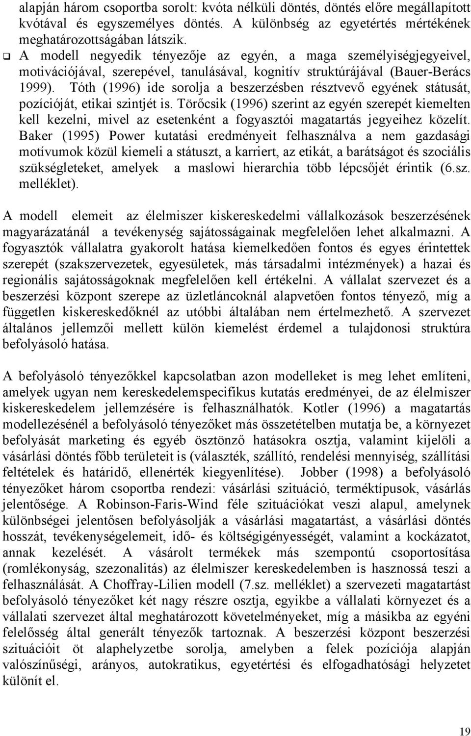 Tóth (1996) ide sorolja a beszerzésben résztvevő egyének státusát, pozícióját, etikai szintjét is.