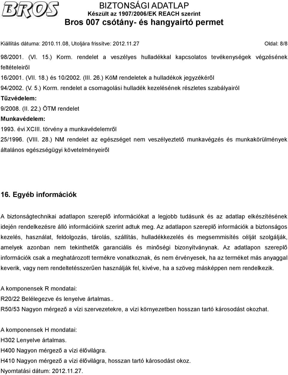 ) ÖTM rendelet Munkavédelem: 1993. évi XCIII. törvény a munkavédelemr l 25/1996. (VIII. 28.