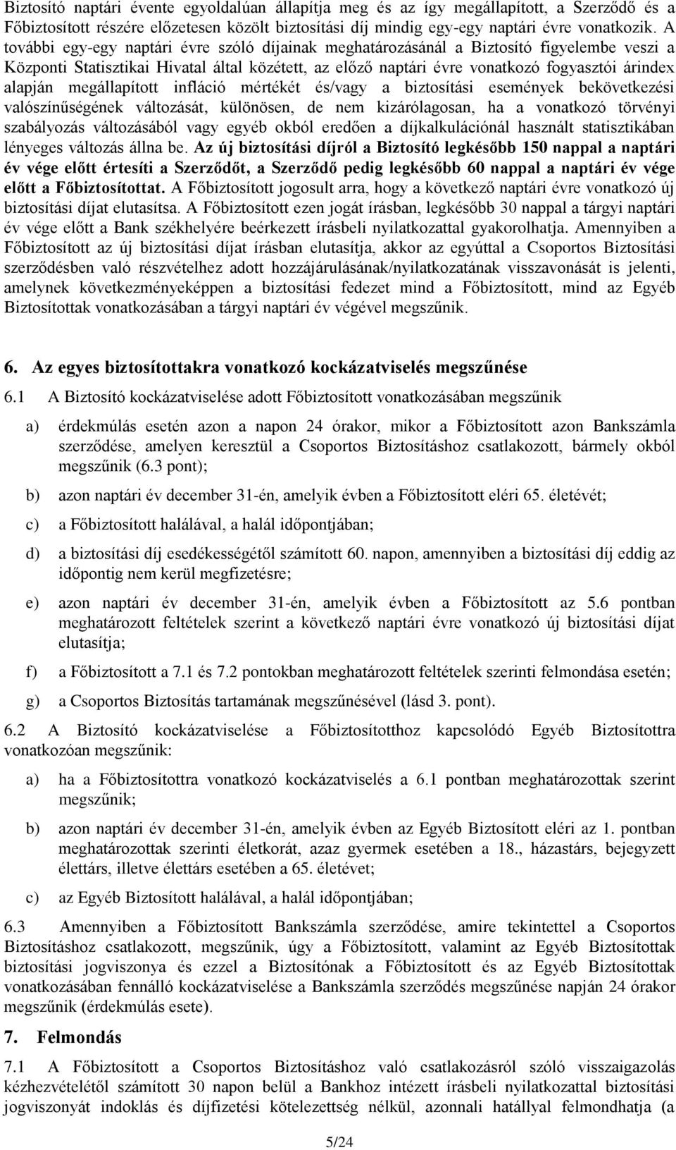 megállapított infláció mértékét és/vagy a biztosítási események bekövetkezési valószínűségének változását, különösen, de nem kizárólagosan, ha a vonatkozó törvényi szabályozás változásából vagy egyéb