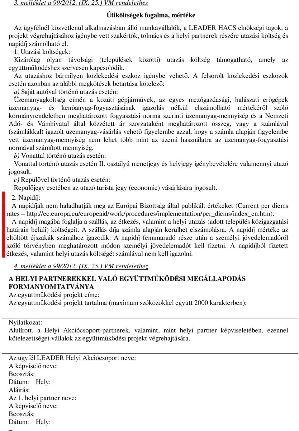 helyi partnerek részére utazási költség és napidíj számolható el. 1.