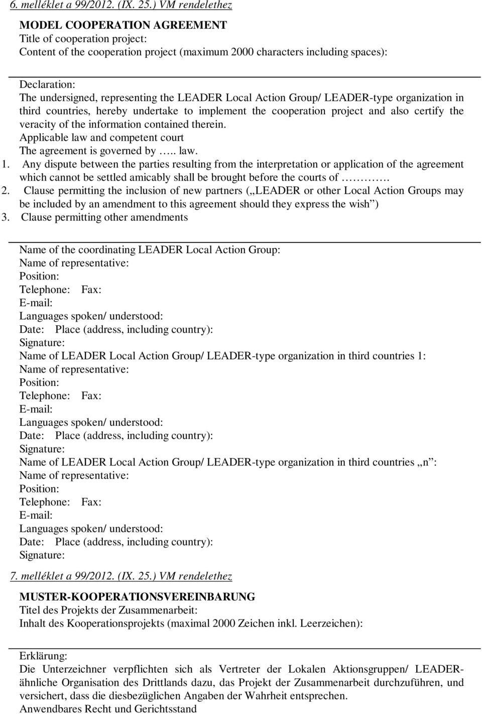 the LEADER Local Action Group/ LEADER-type organization in third countries, hereby undertake to implement the cooperation project and also certify the veracity of the information contained therein.