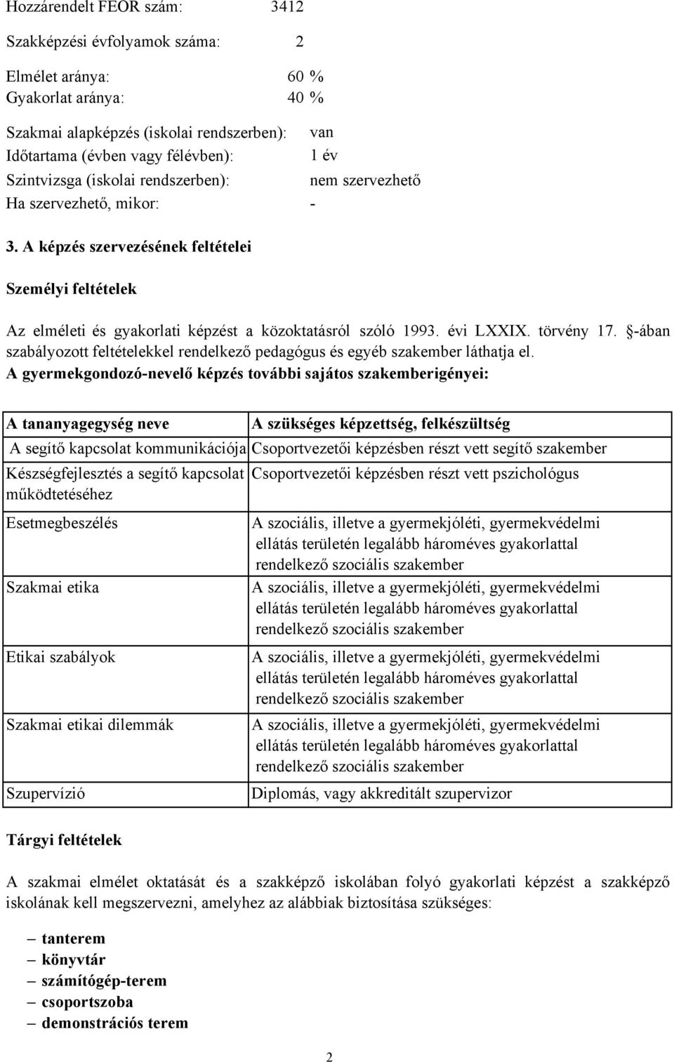 évi LXXIX. törvény 17. -ában szabályozott feltételekkel rendelkező pedagógus és egyéb szakember láthatja el.