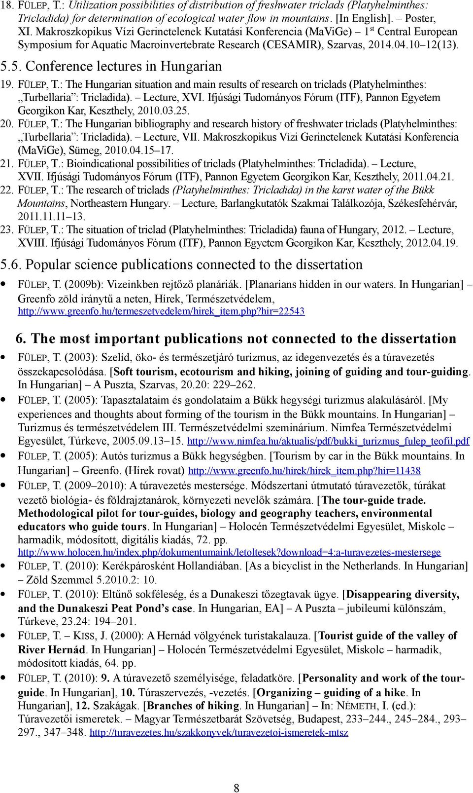 5. Conference lectures in Hungarian 19. FÜLEP, T.: The Hungarian situation and main results of research on triclads (Platyhelminthes: Turbellaria : Tricladida). Lecture, XVI.