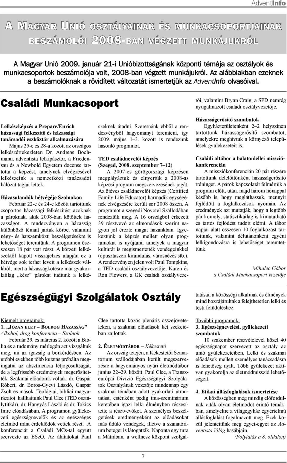 Az alábbiakban ezeknek a beszámolóknak a rövidített változatát ismertetjük az AdventInfo olvasóival. Családi Munkacsoport TED családnevelõi képzés (Szeged, 2008.