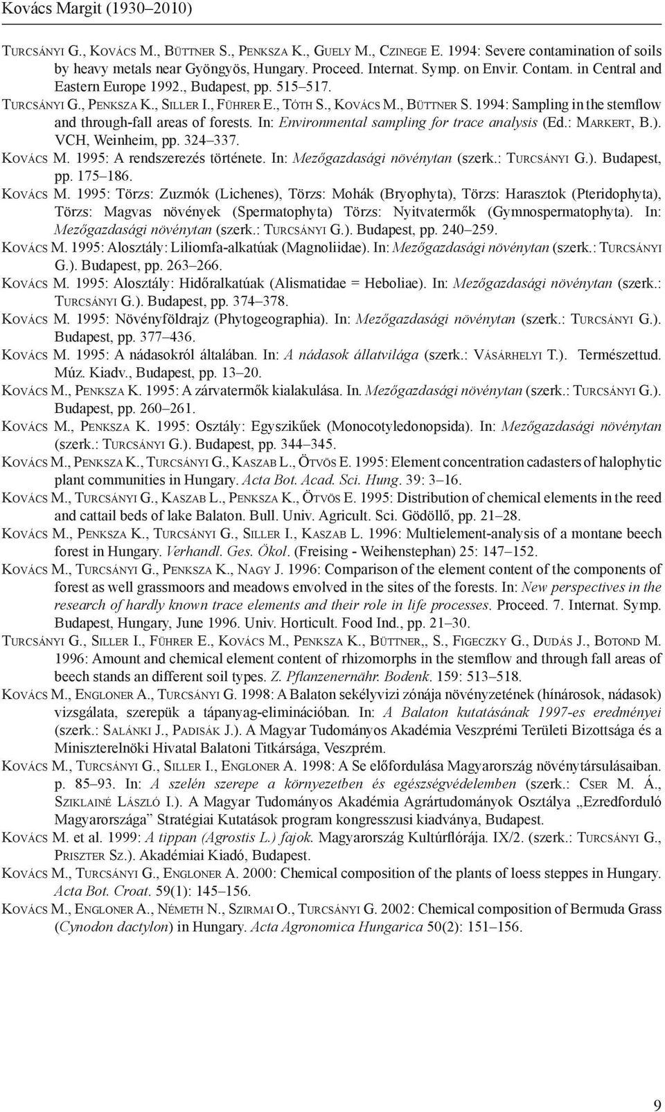 , Bü t t n e r S. 1994: Sampling in the stemflow and through-fall areas of forests. In: Environmental sampling for trace analysis (Ed.: Ma r k e rt, B.). VCH, Weinheim, pp. 324 337. Ko v á c s M.