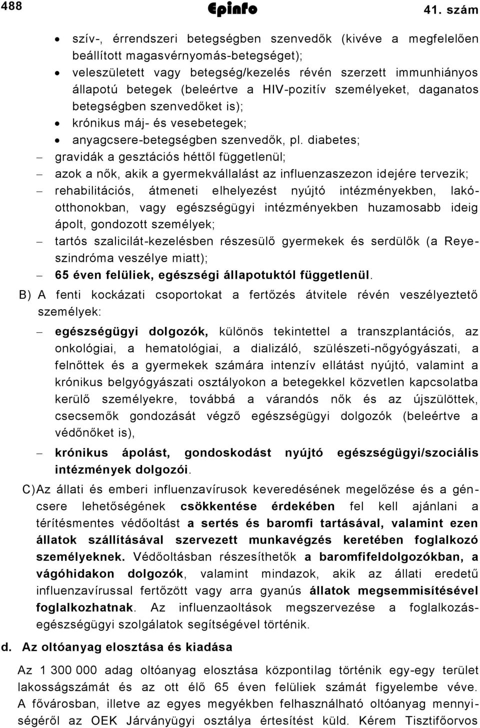 HIVpozitív személyeket, daganatos betegségben szenvedőket is); krónikus máj és vesebetegek; anyagcserebetegségben szenvedők, pl.