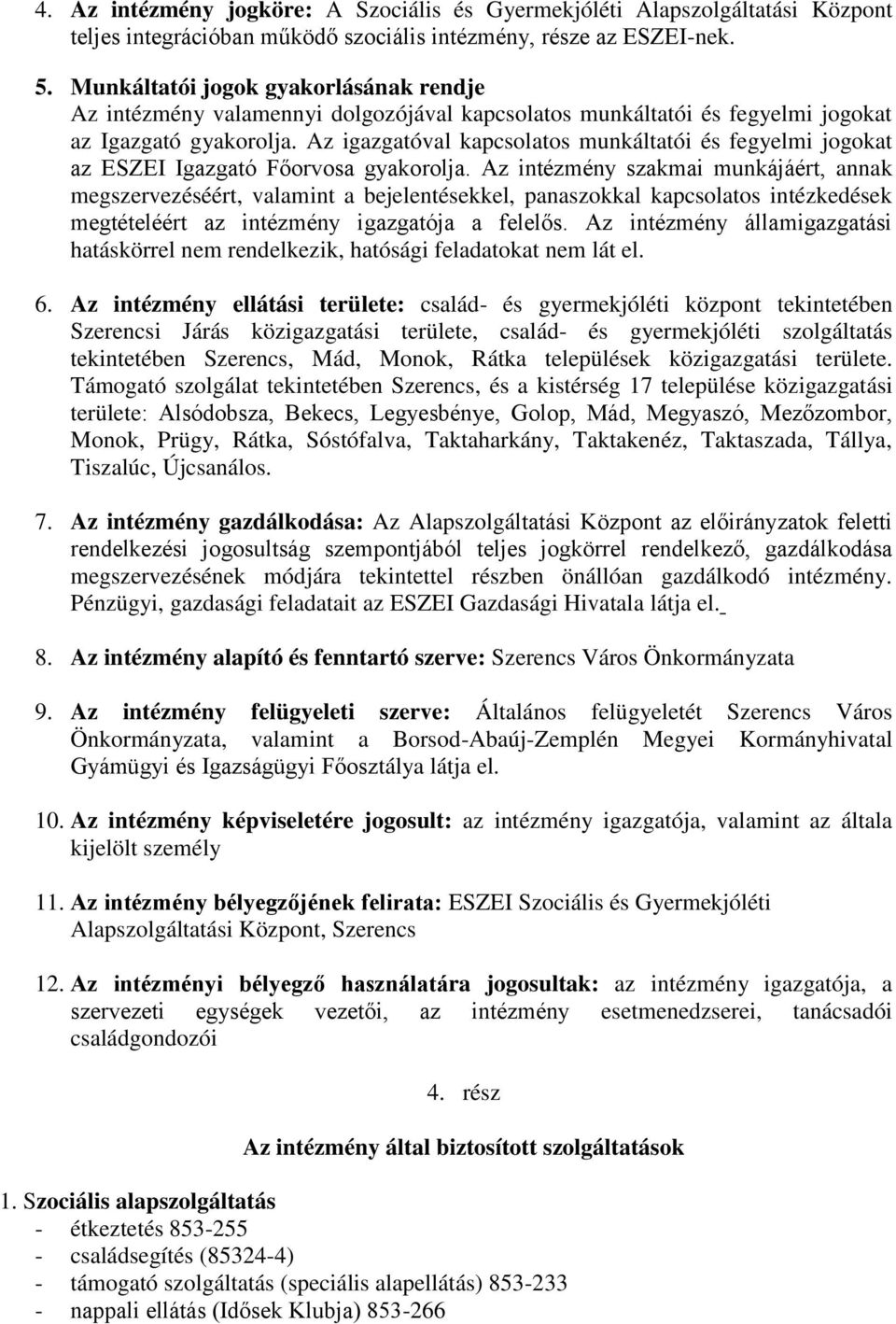 Az igazgatóval kapcsolatos munkáltatói és fegyelmi jogokat az ESZEI Igazgató Főorvosa gyakorolja.