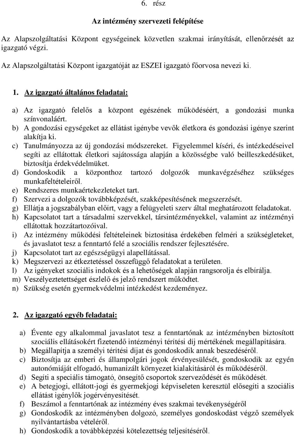 Az igazgató általános feladatai: a) Az igazgató felelős a központ egészének működéséért, a gondozási munka színvonaláért.