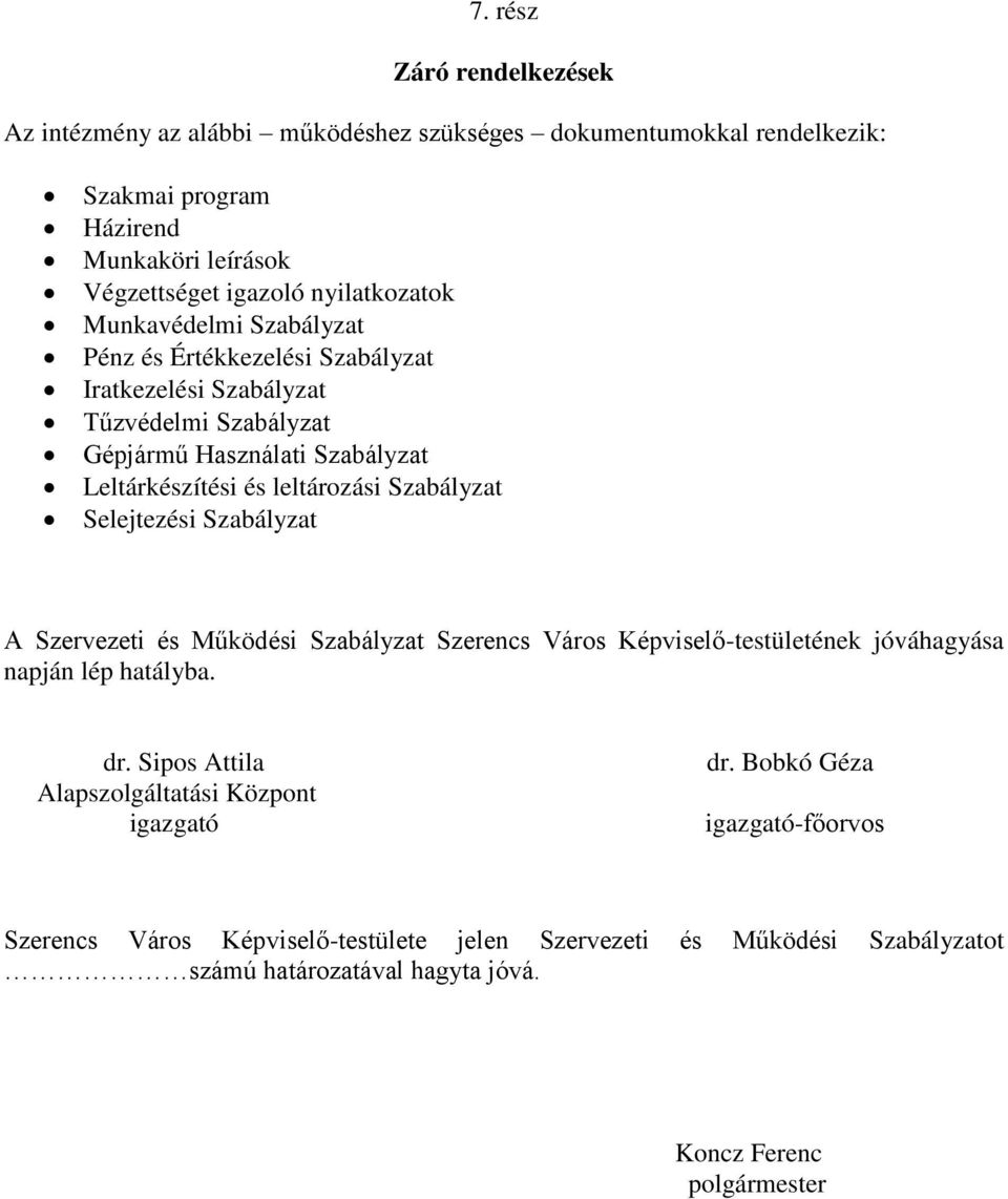 leltározási Szabályzat Selejtezési Szabályzat A Szervezeti és Működési Szabályzat Szerencs Város Képviselő-testületének jóváhagyása napján lép hatályba. dr.