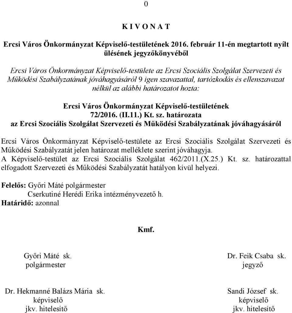 szavazattal, tartózkodás és ellenszavazat nélkül az alábbi határozatot hozta: Ercsi Város Önkormányzat Képviselő-testületének 72/2016. (II.11.) Kt. sz.