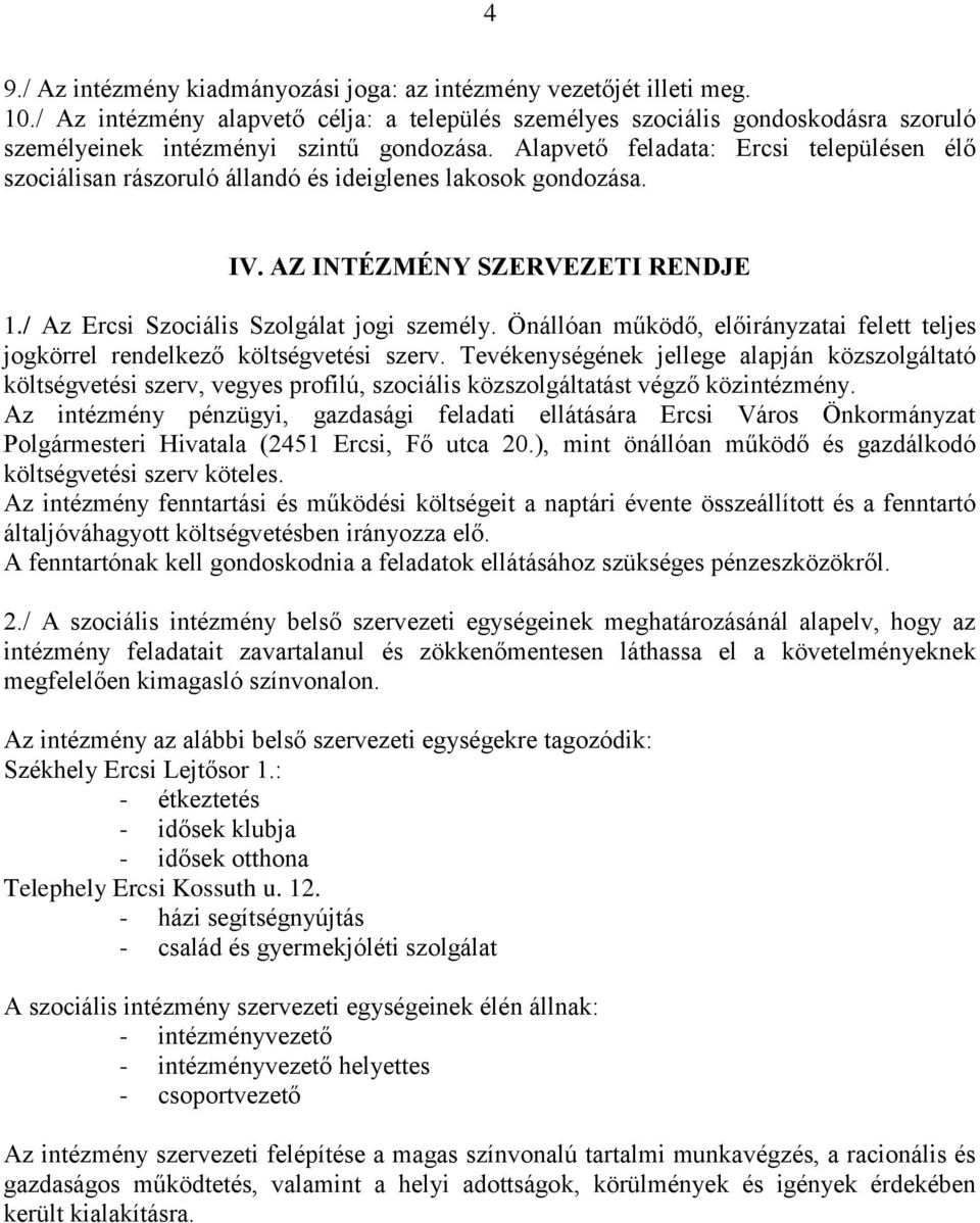 Alapvető feladata: Ercsi településen élő szociálisan rászoruló állandó és ideiglenes lakosok gondozása. IV. AZ INTÉZMÉNY SZERVEZETI RENDJE 1./ Az Ercsi Szociális Szolgálat jogi személy.