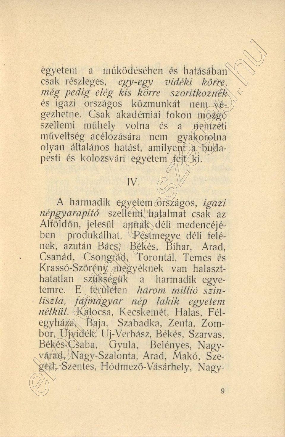 A harmadik egyetem országos, igazi népgyarapító szellemi hatalmat csak az Alföldön, jelesül annak déli medencéjében produkálhat.