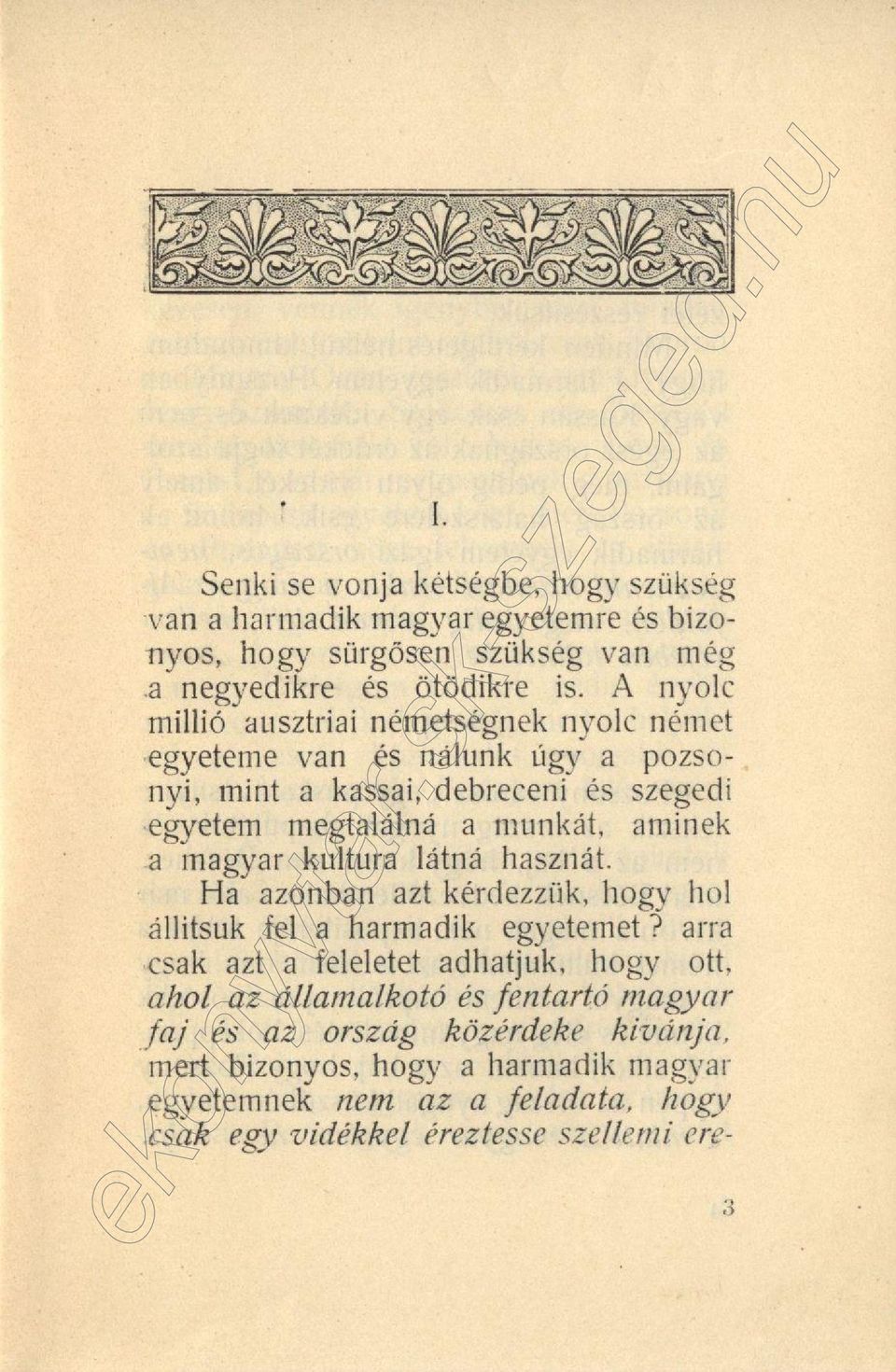 a magyar kultura látná hasznát. Ha azonban azt kérdezzük, hogy hol állitsuk fel a harmadik egyetemet?