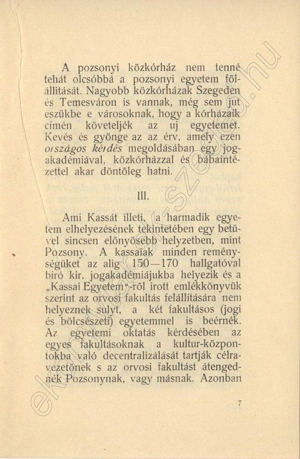 Kevés és gyönge az az érv, amely ezen országos kérdés megoldásában egy jogakadémiával, közkórházzal és bábaintézettel akar döntőleg hatni. III.