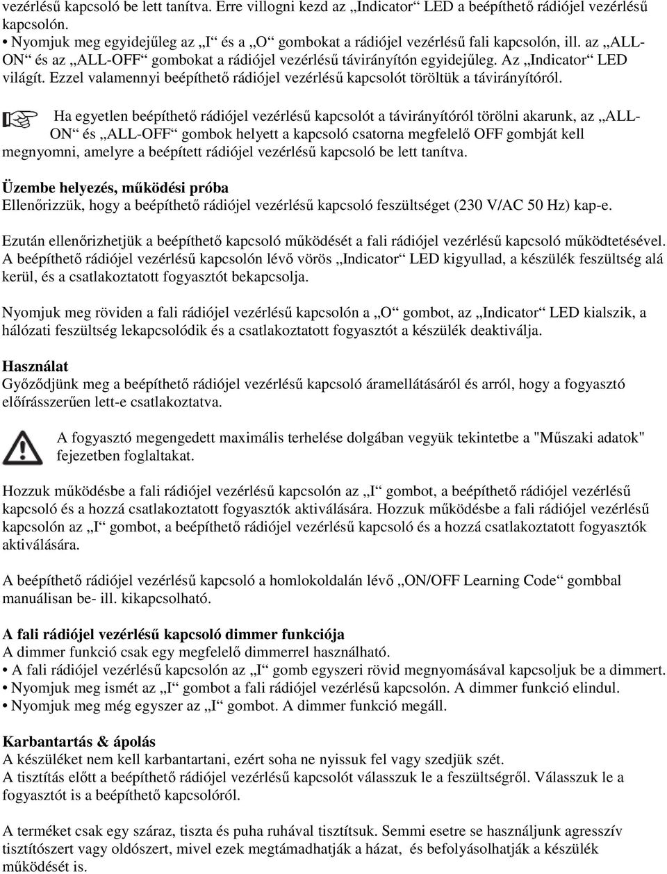 Ezzel valamennyi beépíthető rádiójel vezérlésű kapcsolót töröltük a távirányítóról.