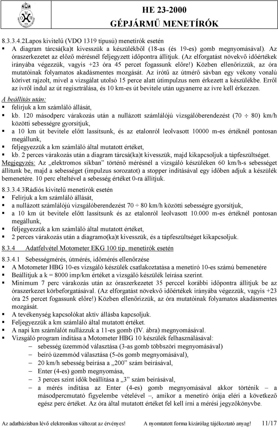 ) Közben ellenőrizzük, az óra mutatóinak folyamatos akadásmentes mozgását.