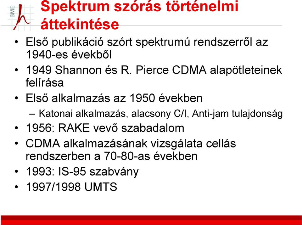 Pierce CDMA alapötleteinek felírása Első alkalmazás az 1950 években Katonai alkalmazás,