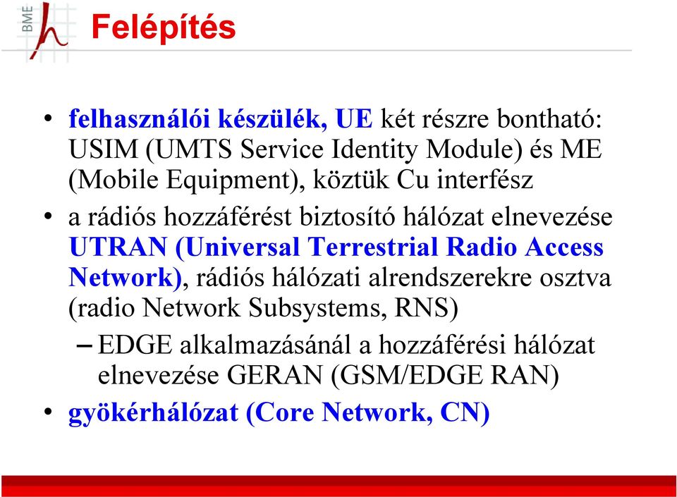 (Universal Terrestrial Radio Access Network), rádiós hálózati alrendszerekre osztva (radio Network