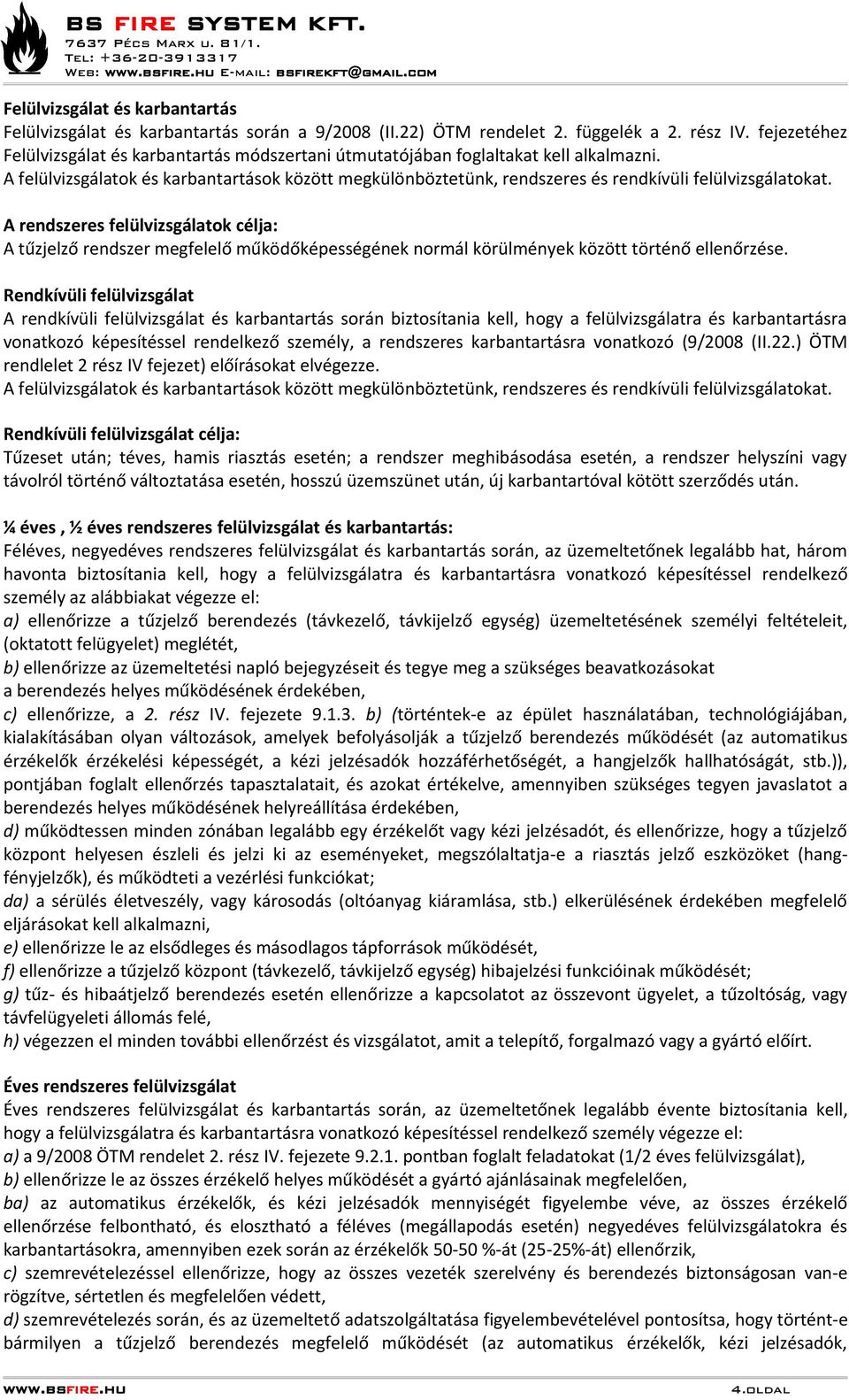A felülvizsgálatok és karbantartások között megkülönböztetünk, rendszeres és rendkívüli felülvizsgálatokat.