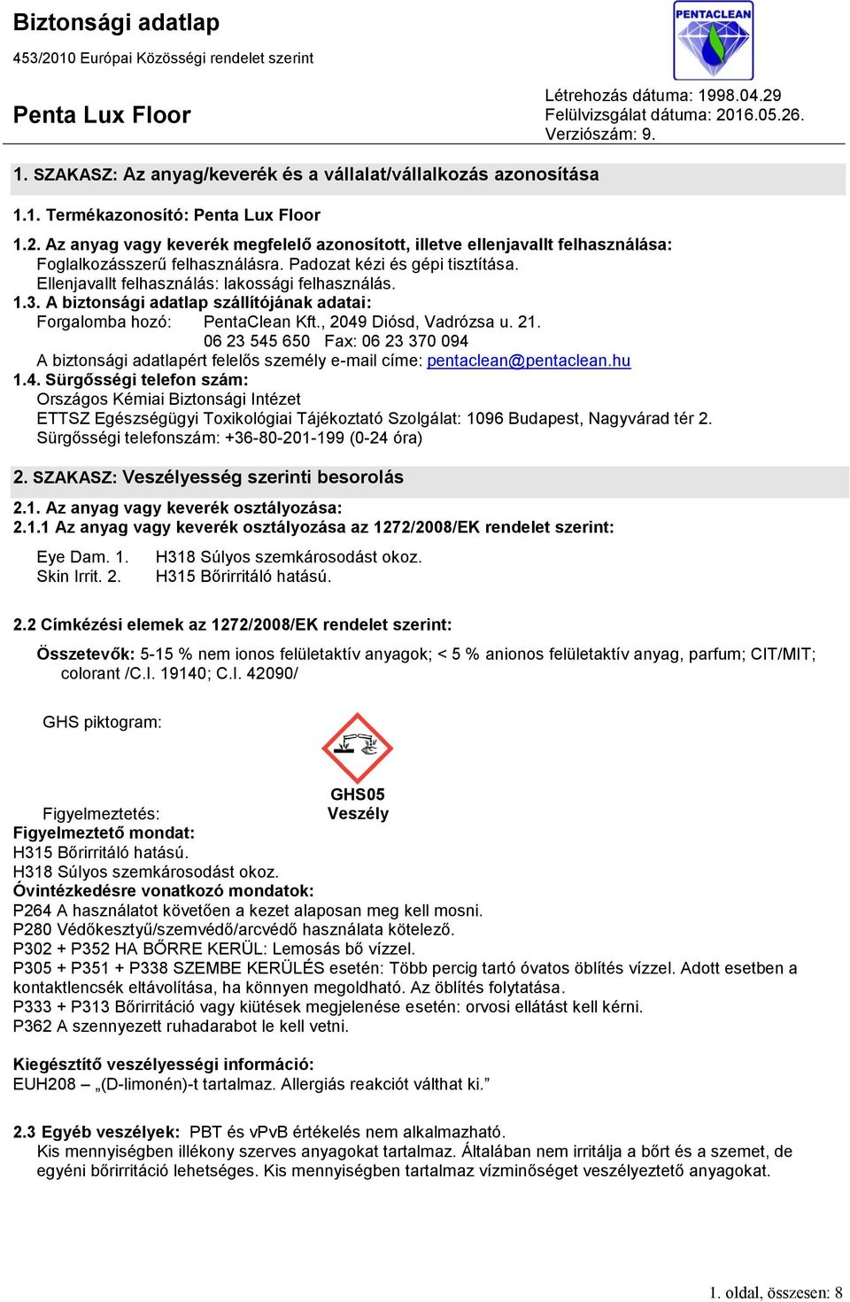 3. A biztonsági adatlap szállítójának adatai: Forgalomba hozó: PentaClean Kft., 2049 Diósd, Vadrózsa u. 21.